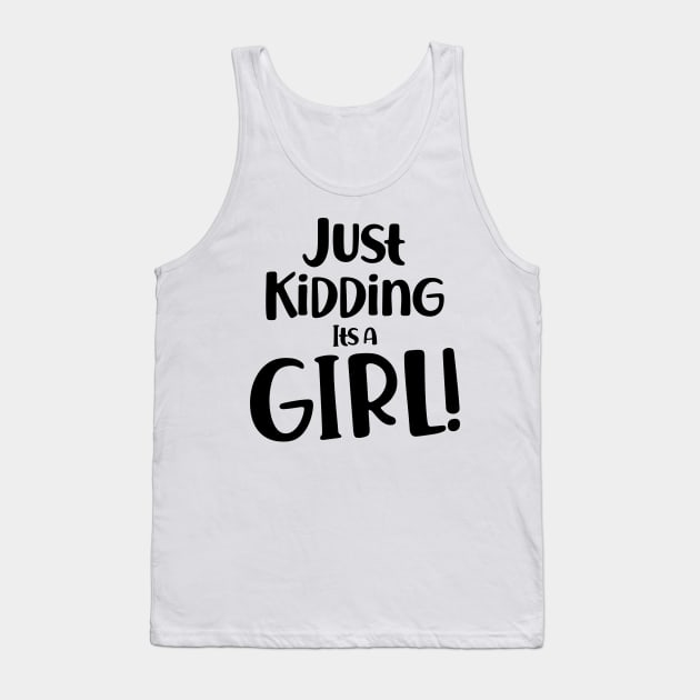 Just Kidding it's a Girl - Funny Gender Reveal Shirts Tank Top by luisharun